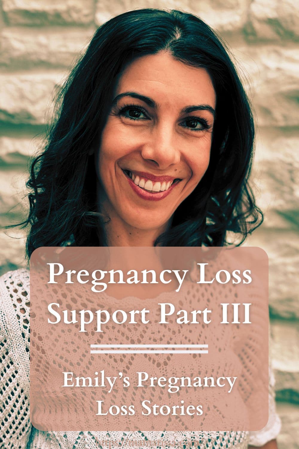Pregnancy Loss Support Part III: Emily’s Pregnancy Loss Stories